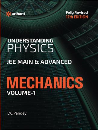 Arihant Understanding Physics for JEE Main & Advanced MECHANICS Part 1 - Fully Revised Edition 2017